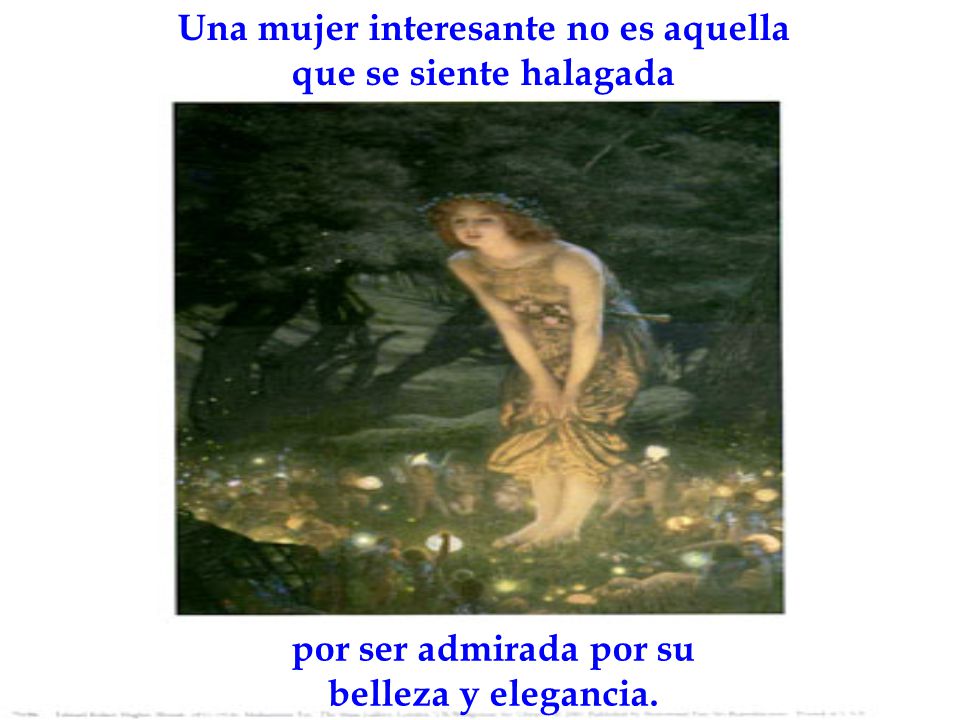 Una mujer interesante no es aquella que se siente halagada