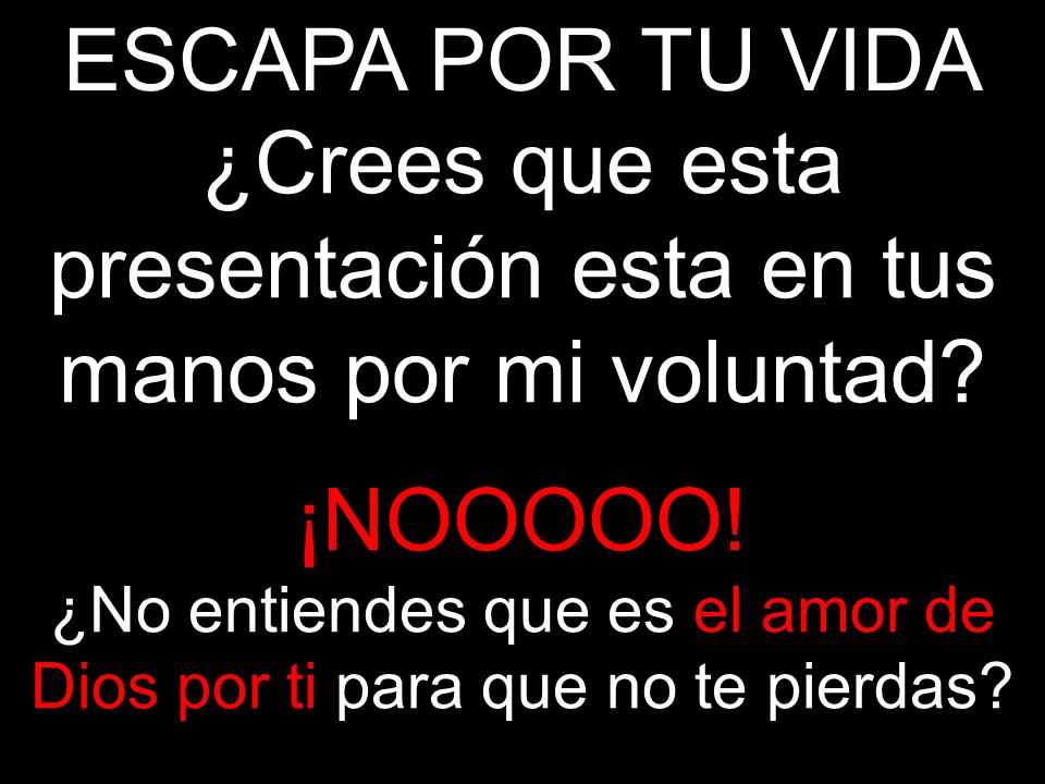 ¿Crees que esta presentación esta en tus manos por mi voluntad