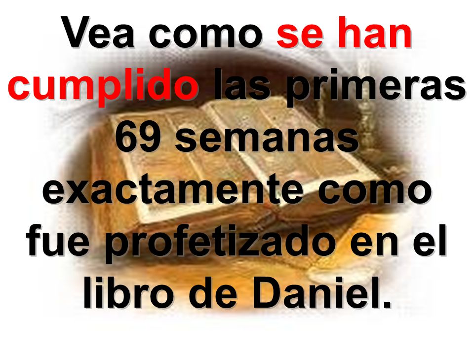 Vea como se han cumplido las primeras 69 semanas exactamente como fue profetizado en el libro de Daniel.