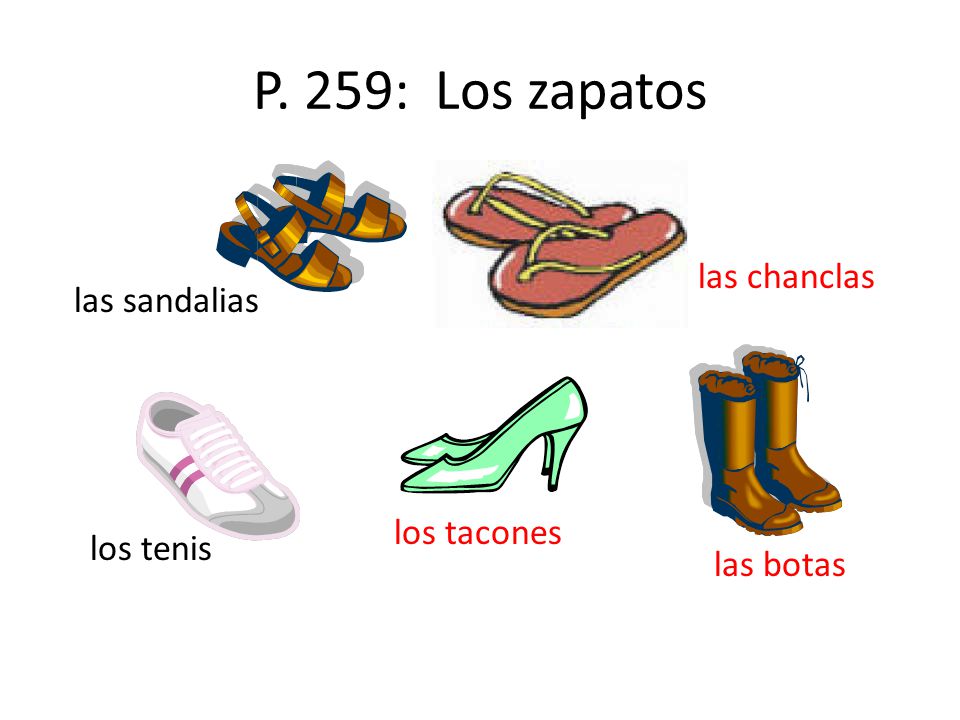 P. 259: Los zapatos las chanclas las sandalias los tacones los tenis