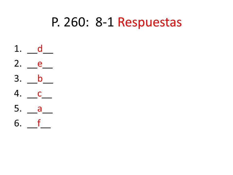 P. 260: 8-1 Respuestas __d__ __e__ __b__ __c__ __a__ __f__