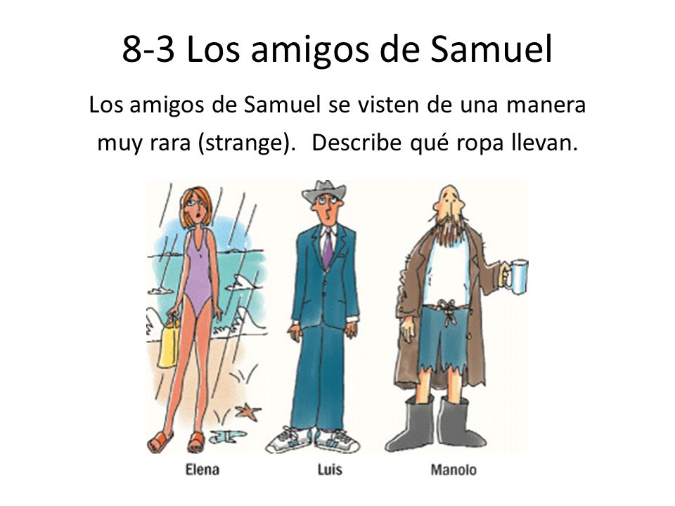 8-3 Los amigos de Samuel Los amigos de Samuel se visten de una manera muy rara (strange).
