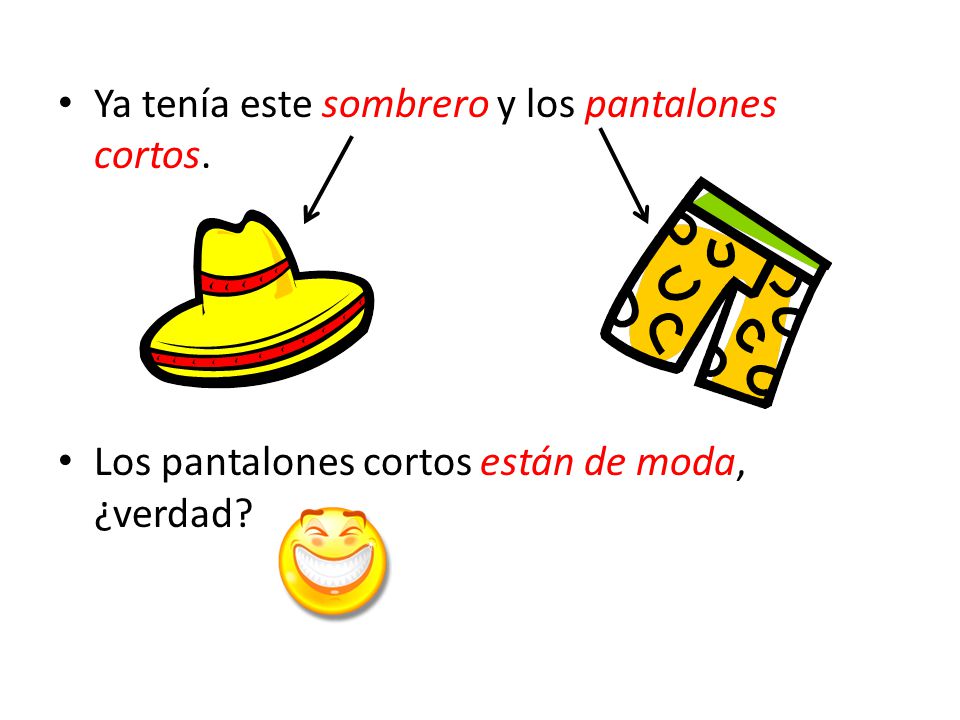 Ya tenía este sombrero y los pantalones cortos.
