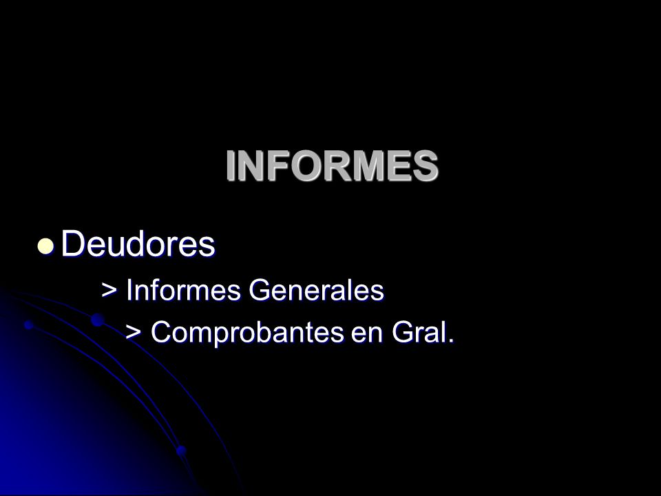 INFORMES Deudores > Informes Generales > Comprobantes en Gral.