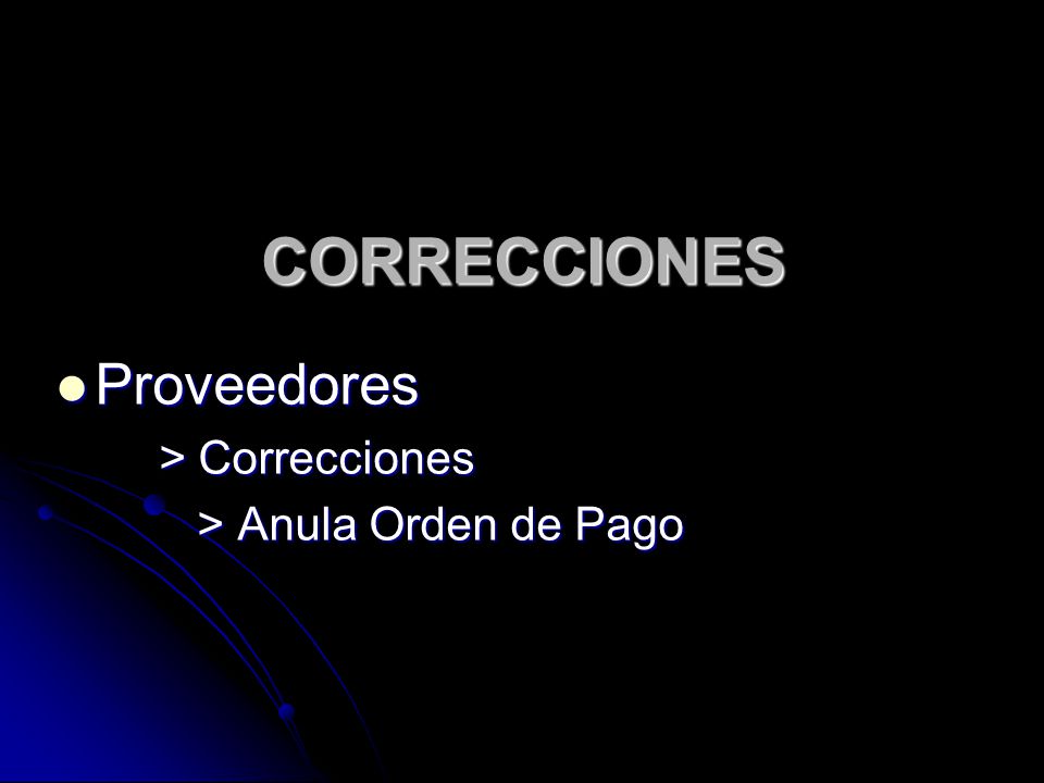 CORRECCIONES Proveedores > Correcciones > Anula Orden de Pago