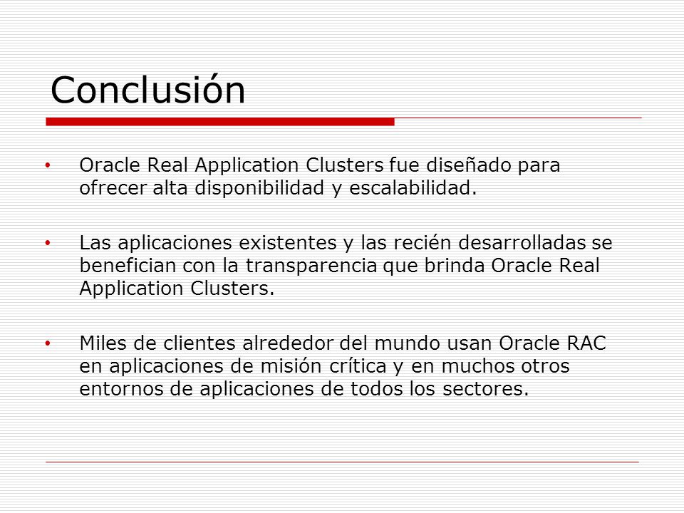 Conclusión Oracle Real Application Clusters fue diseñado para ofrecer alta disponibilidad y escalabilidad.