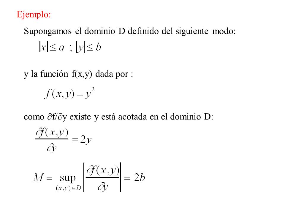 Ejemplo: Supongamos el dominio D definido del siguiente modo: y la función f(x,y) dada por : como ∂f/∂y existe y está acotada en el dominio D: