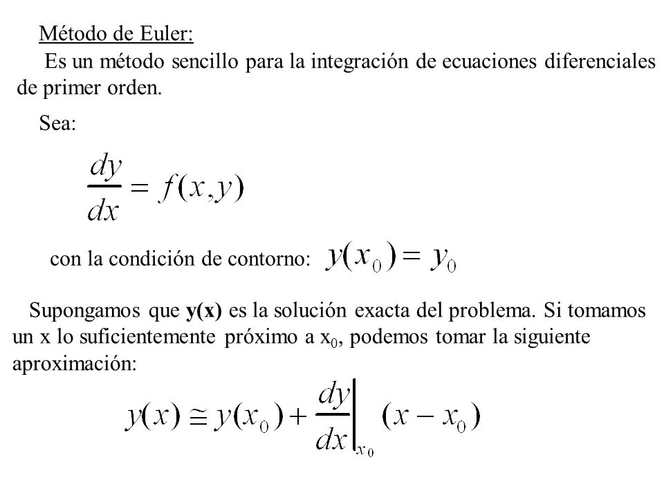 Método de Euler: Es un método sencillo para la integración de ecuaciones diferenciales. de primer orden.