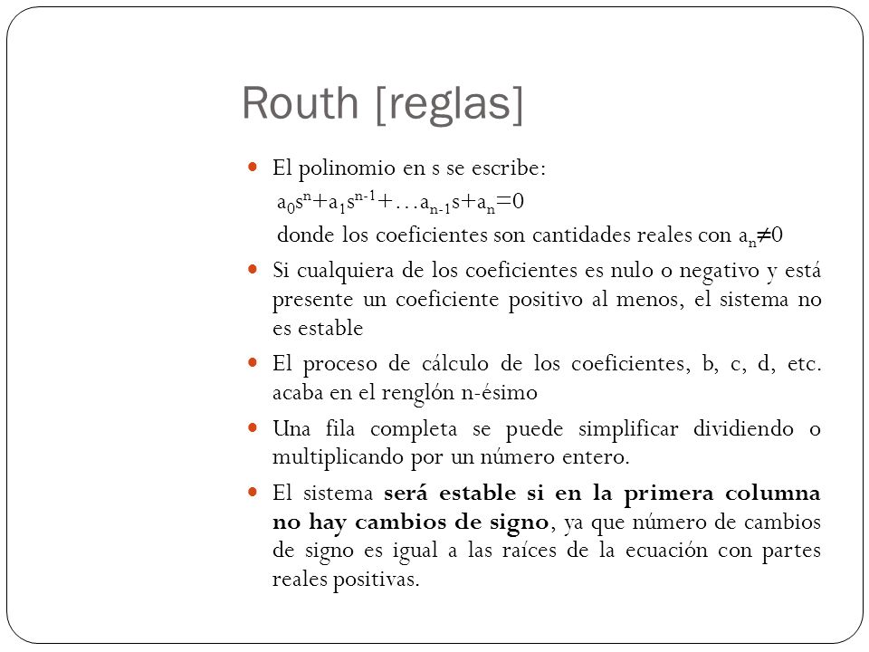 Routh [reglas] El polinomio en s se escribe: a0sn+a1sn-1+…an-1s+an=0