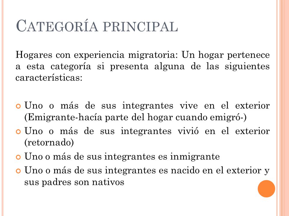 Categoría principal Hogares con experiencia migratoria: Un hogar pertenece a esta categoría si presenta alguna de las siguientes características: