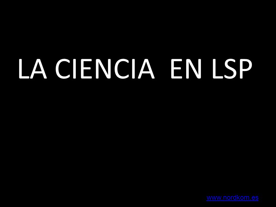 LA CIENCIA EN LSP Y para concluir con la parte teórica me gustaría hablar de algunos fundamentos científicos de esta metodología.