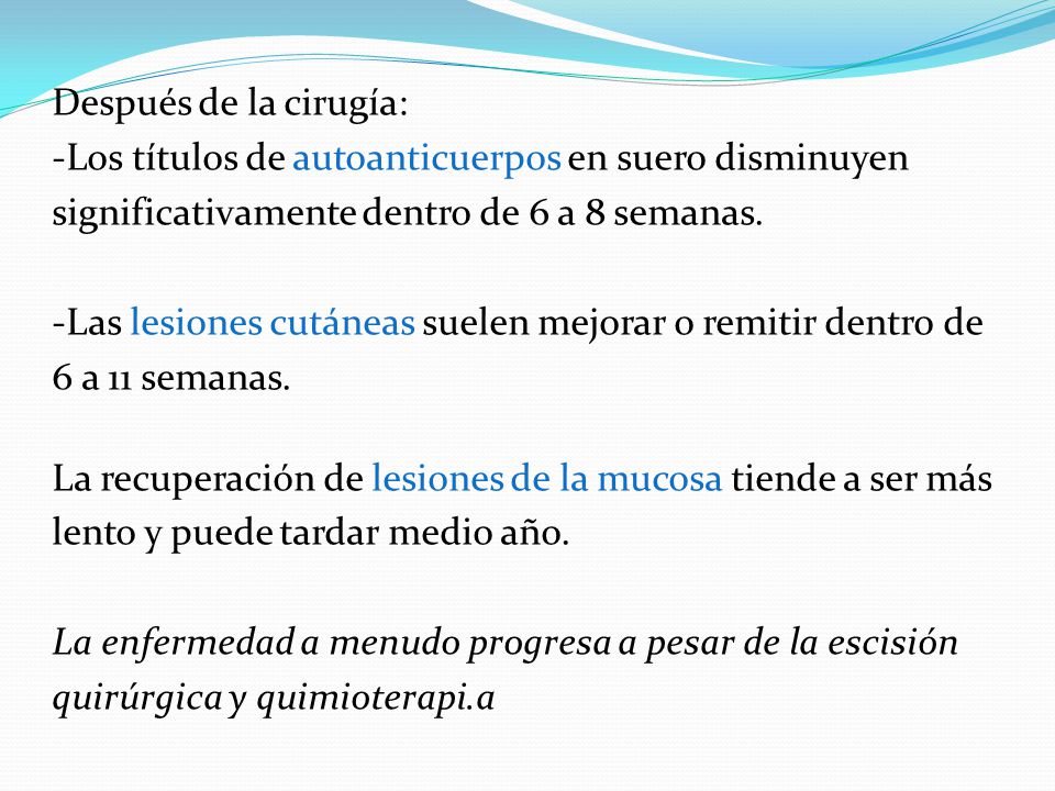 Después de la cirugía: -Los títulos de autoanticuerpos en suero disminuyen significativamente dentro de 6 a 8 semanas.