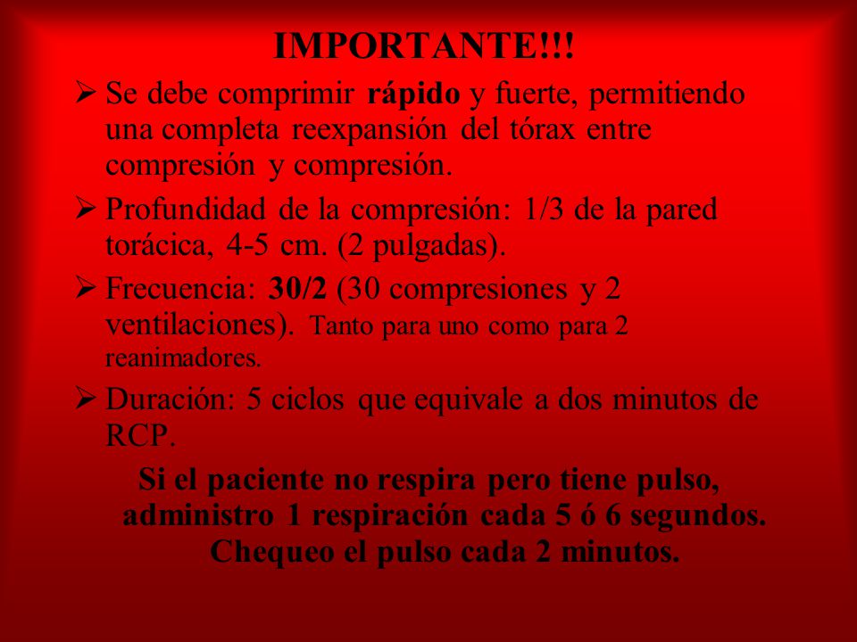 IMPORTANTE!!! Se debe comprimir rápido y fuerte, permitiendo una completa reexpansión del tórax entre compresión y compresión.