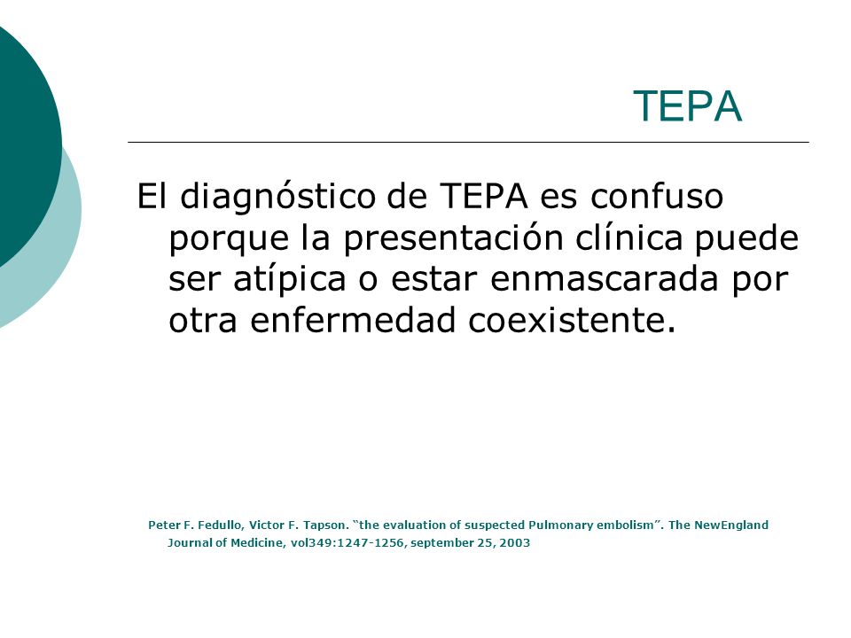 TEPA El diagnóstico de TEPA es confuso porque la presentación clínica puede ser atípica o estar enmascarada por otra enfermedad coexistente.