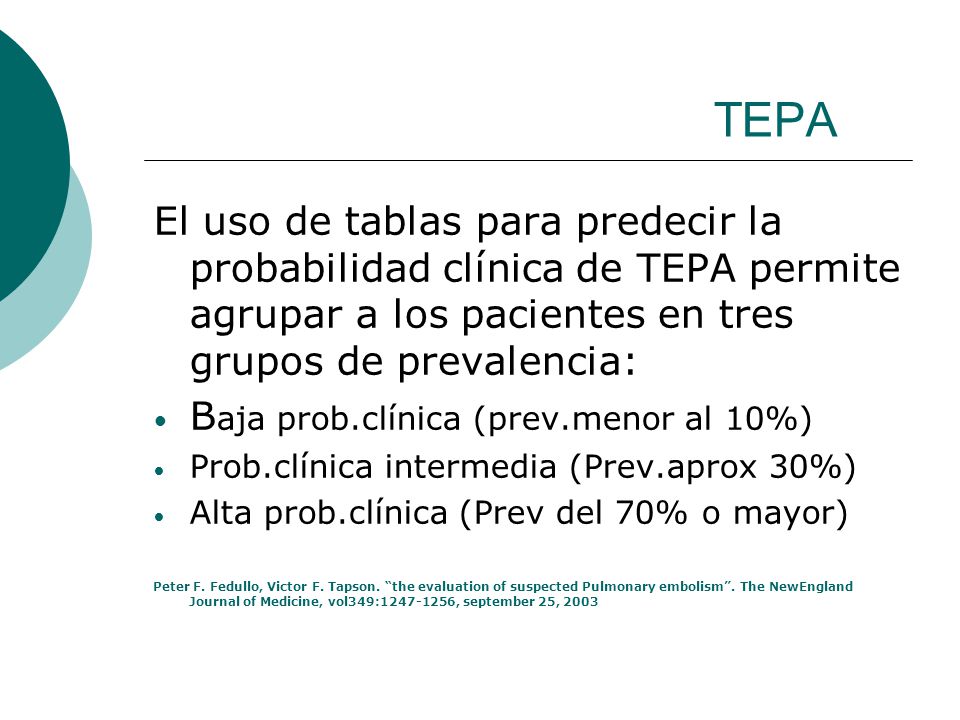 TEPA El uso de tablas para predecir la probabilidad clínica de TEPA permite agrupar a los pacientes en tres grupos de prevalencia: