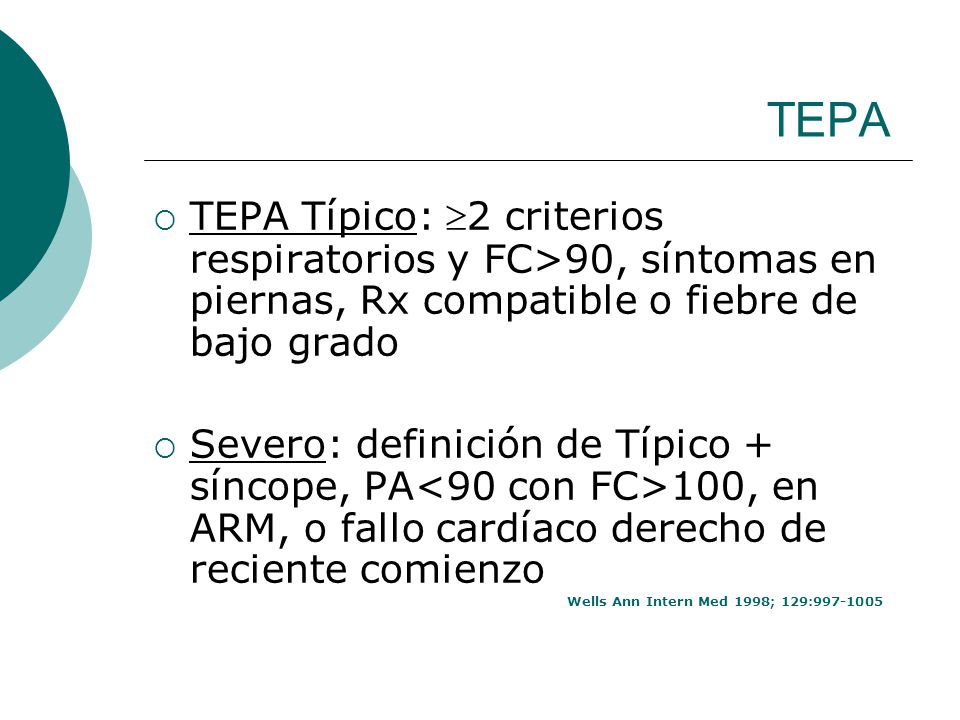 TEPA TEPA Típico: 2 criterios respiratorios y FC>90, síntomas en piernas, Rx compatible o fiebre de bajo grado.