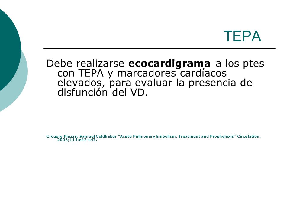 TEPA Debe realizarse ecocardigrama a los ptes con TEPA y marcadores cardíacos elevados, para evaluar la presencia de disfunción del VD.