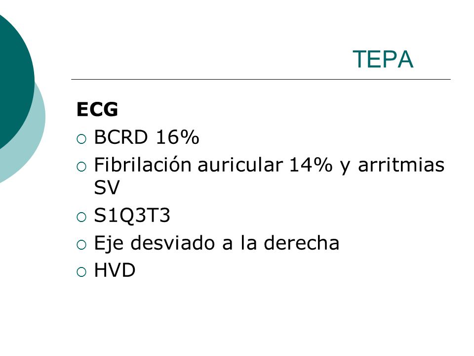 TEPA ECG BCRD 16% Fibrilación auricular 14% y arritmias SV S1Q3T3