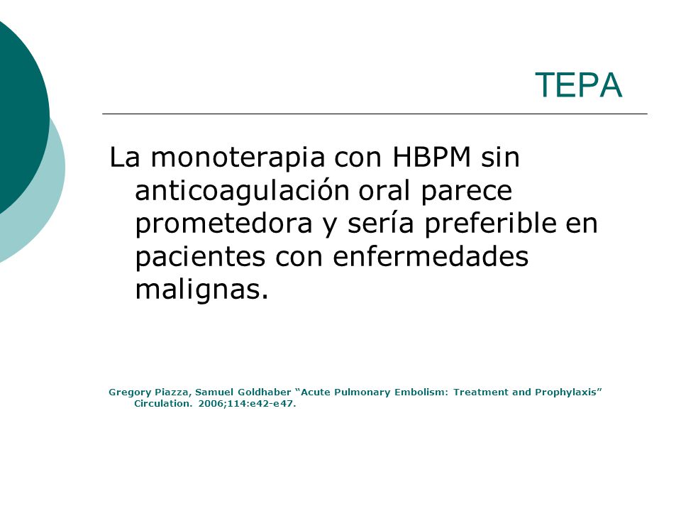 TEPA La monoterapia con HBPM sin anticoagulación oral parece prometedora y sería preferible en pacientes con enfermedades malignas.