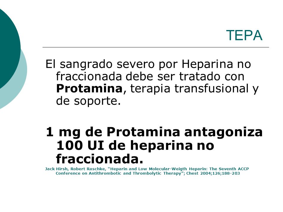 TEPA 1 mg de Protamina antagoniza 100 UI de heparina no fraccionada.