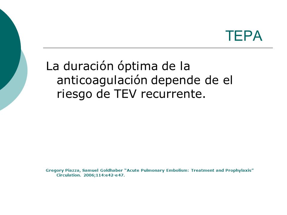 TEPA La duración óptima de la anticoagulación depende de el riesgo de TEV recurrente.