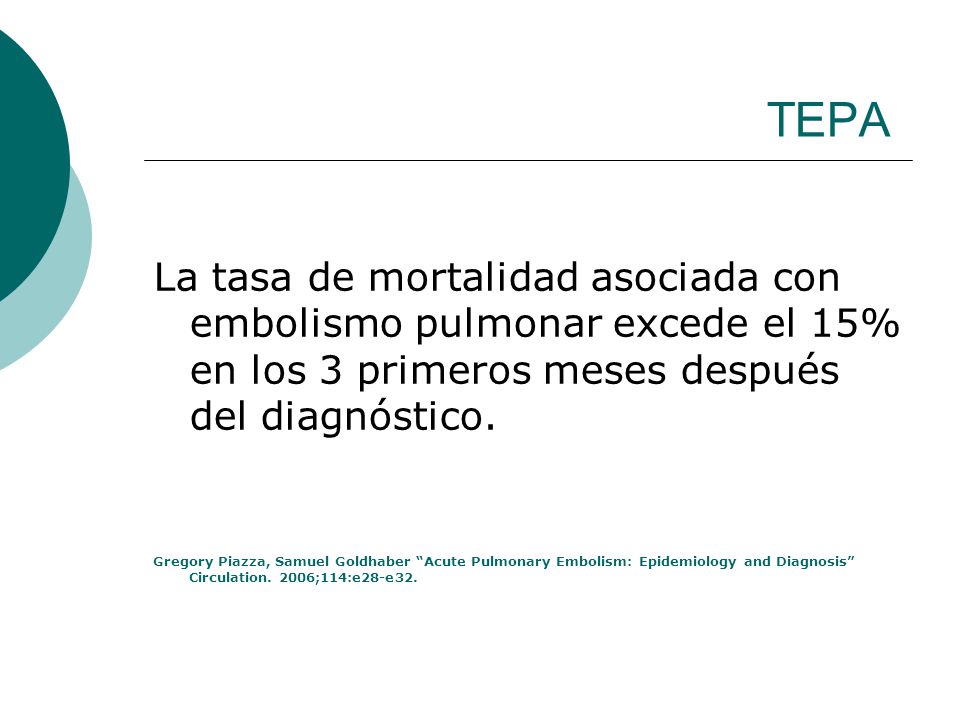 TEPA La tasa de mortalidad asociada con embolismo pulmonar excede el 15% en los 3 primeros meses después del diagnóstico.