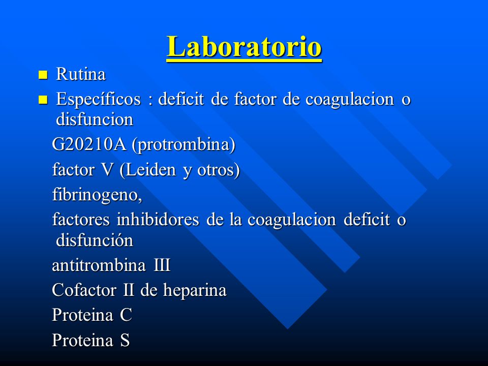 Laboratorio Rutina. Específicos : deficit de factor de coagulacion o disfuncion. G20210A (protrombina)
