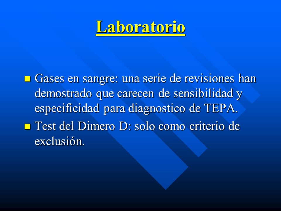 Laboratorio Gases en sangre: una serie de revisiones han demostrado que carecen de sensibilidad y especificidad para diagnostico de TEPA.