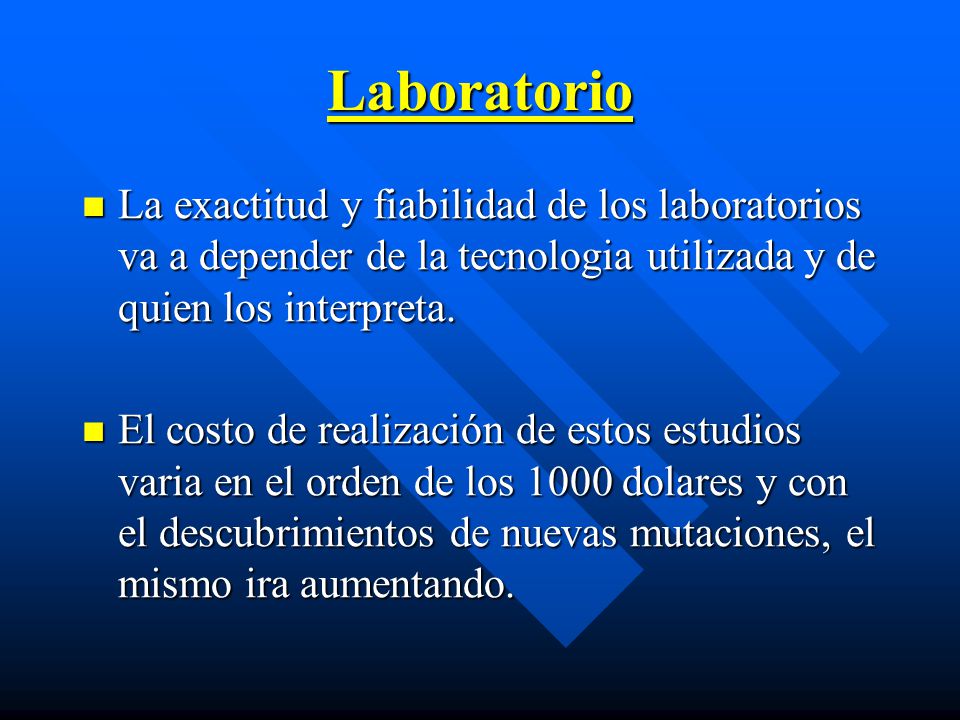 Laboratorio La exactitud y fiabilidad de los laboratorios va a depender de la tecnologia utilizada y de quien los interpreta.
