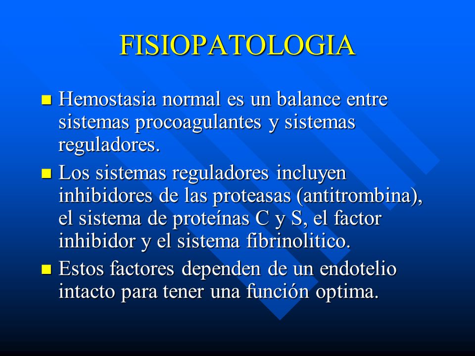 FISIOPATOLOGIA Hemostasia normal es un balance entre sistemas procoagulantes y sistemas reguladores.