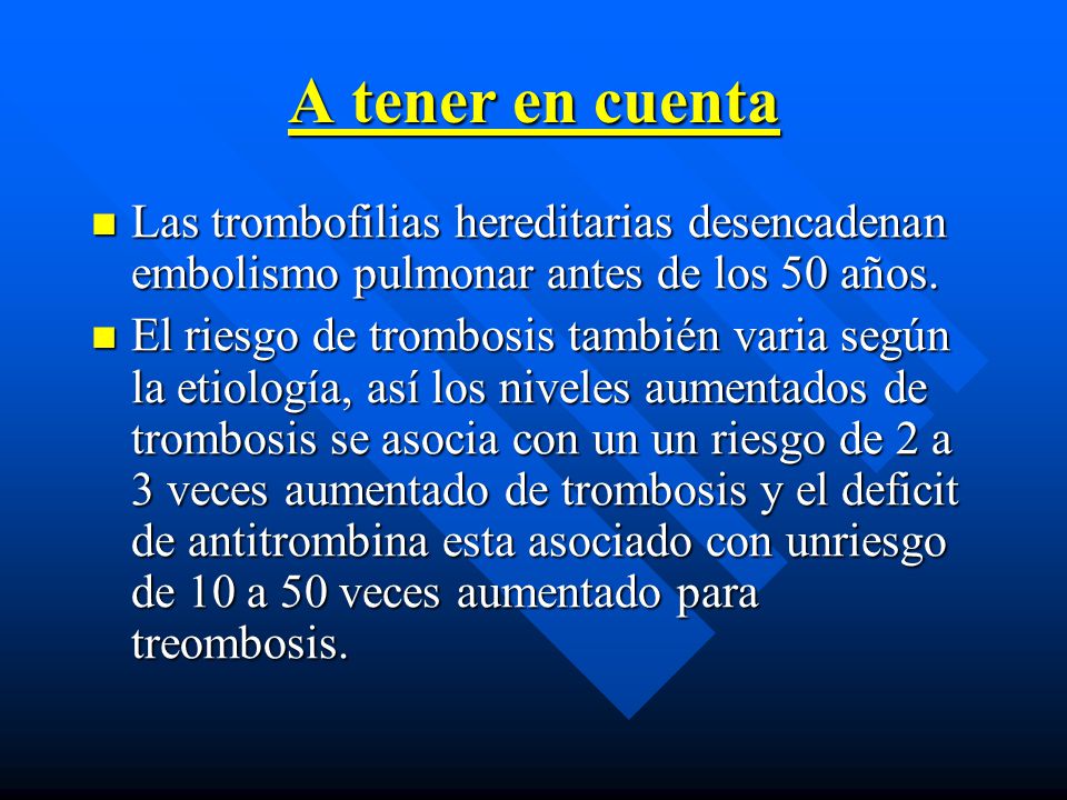 A tener en cuenta Las trombofilias hereditarias desencadenan embolismo pulmonar antes de los 50 años.