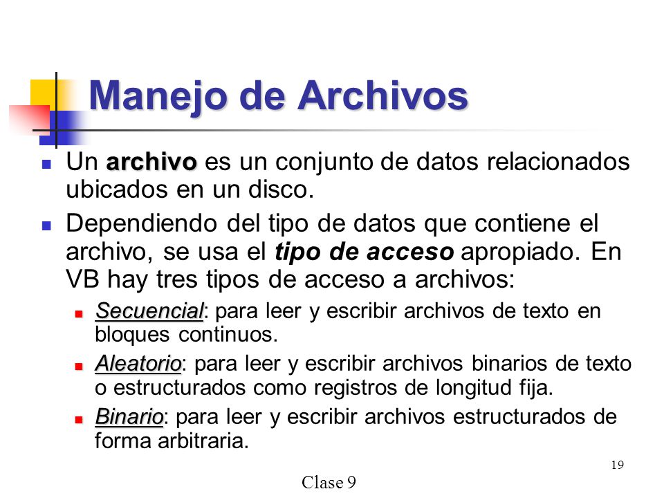 Manejo de Archivos Un archivo es un conjunto de datos relacionados ubicados en un disco.