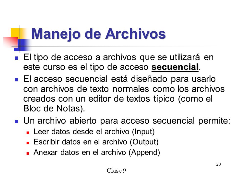 Manejo de Archivos El tipo de acceso a archivos que se utilizará en este curso es el tipo de acceso secuencial.