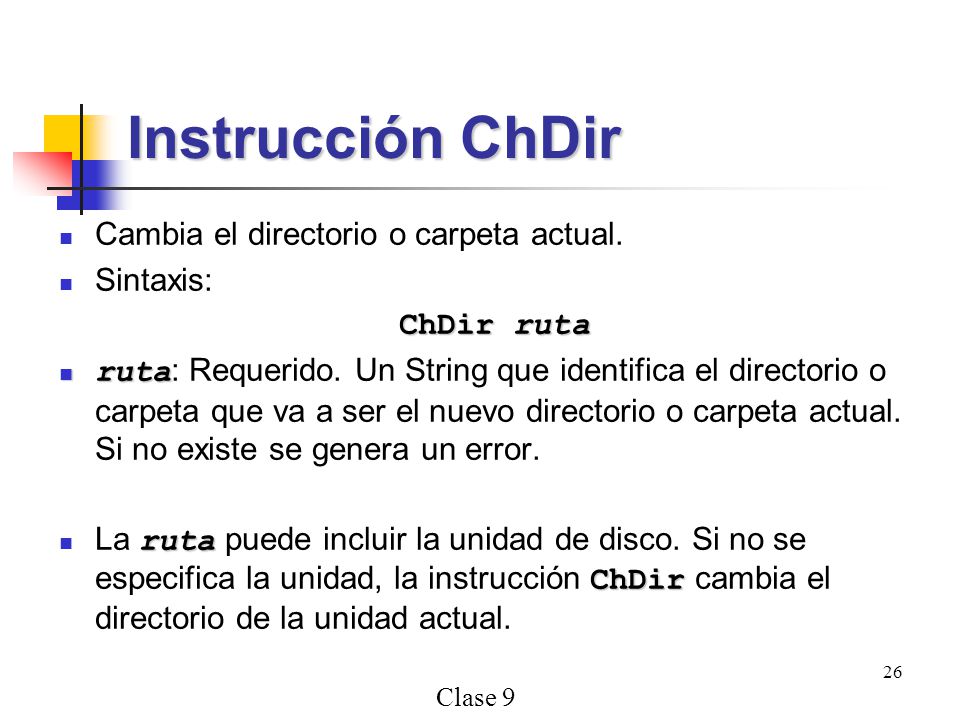 Instrucción ChDir Cambia el directorio o carpeta actual. Sintaxis: