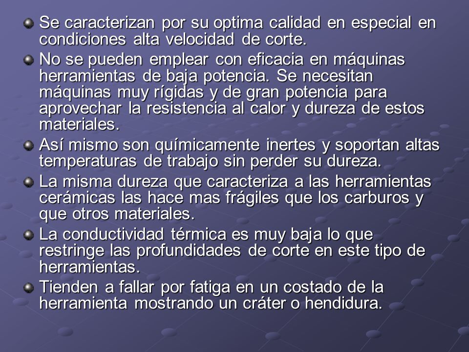 Se caracterizan por su optima calidad en especial en condiciones alta velocidad de corte.