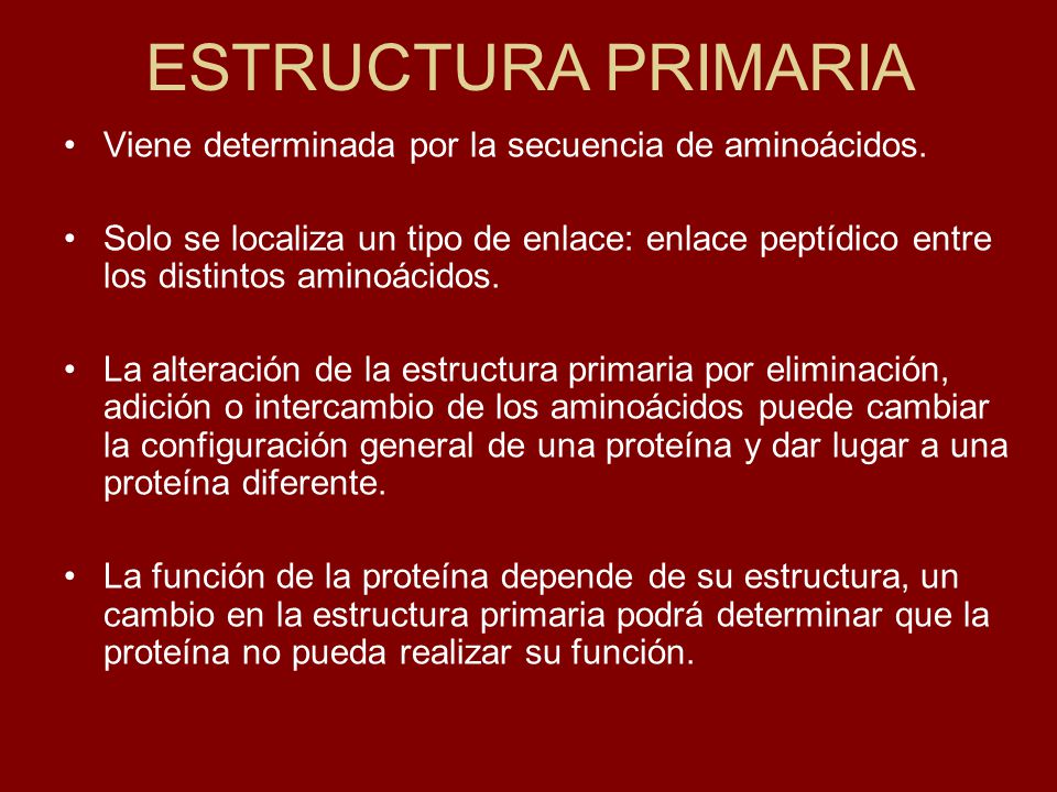 ESTRUCTURA PRIMARIA Viene determinada por la secuencia de aminoácidos.