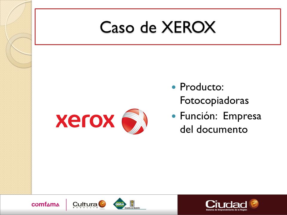 Caso de XEROX Producto: Fotocopiadoras Función: Empresa del documento