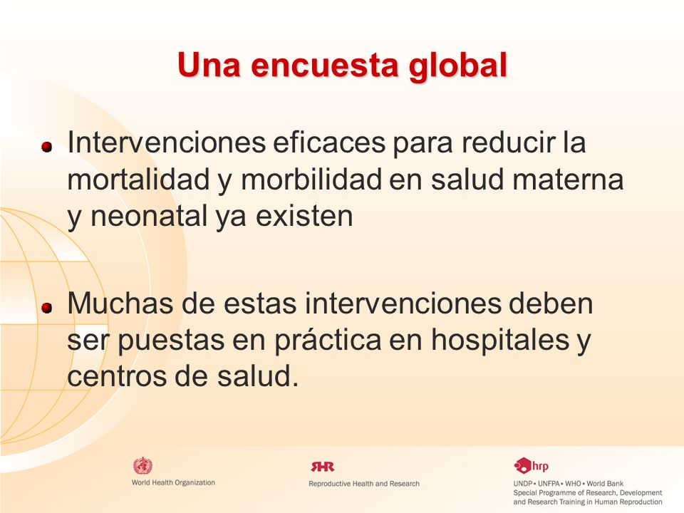 Una encuesta global Intervenciones eficaces para reducir la mortalidad y morbilidad en salud materna y neonatal ya existen.
