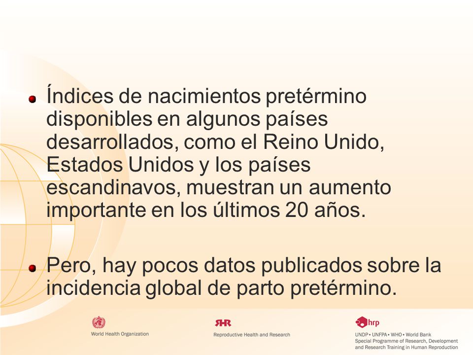 Índices de nacimientos pretérmino disponibles en algunos países desarrollados, como el Reino Unido, Estados Unidos y los países escandinavos, muestran un aumento importante en los últimos 20 años.