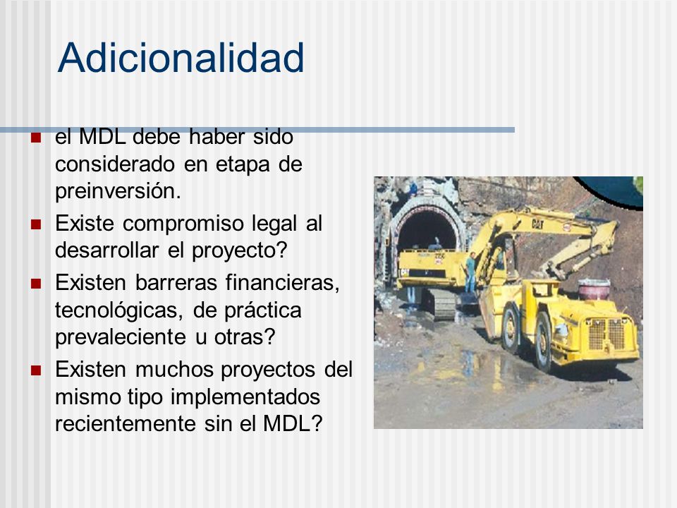 Adicionalidad el MDL debe haber sido considerado en etapa de preinversión. Existe compromiso legal al desarrollar el proyecto