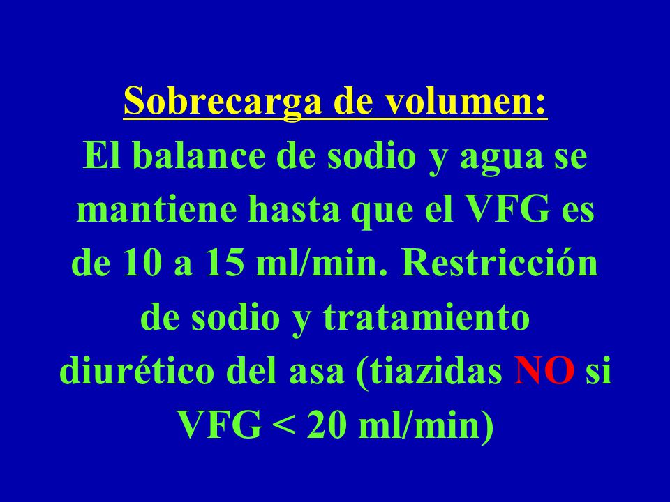 Sobrecarga de volumen: El balance de sodio y agua se mantiene hasta que el VFG es de 10 a 15 ml/min.
