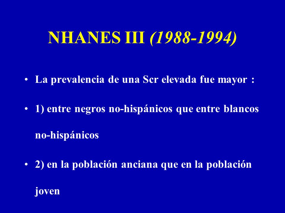 NHANES III ( ) La prevalencia de una Scr elevada fue mayor :