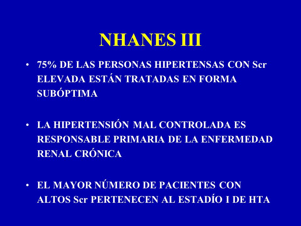 NHANES III 75% DE LAS PERSONAS HIPERTENSAS CON Scr ELEVADA ESTÁN TRATADAS EN FORMA SUBÓPTIMA.