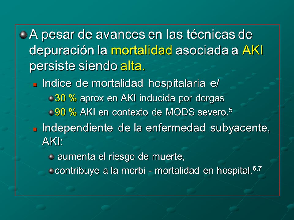 A pesar de avances en las técnicas de depuración la mortalidad asociada a AKI persiste siendo alta.