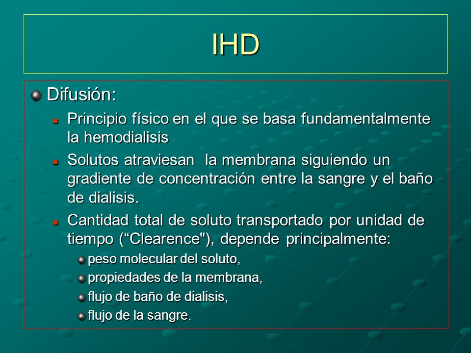 IHD Difusión: Principio físico en el que se basa fundamentalmente la hemodialisis.
