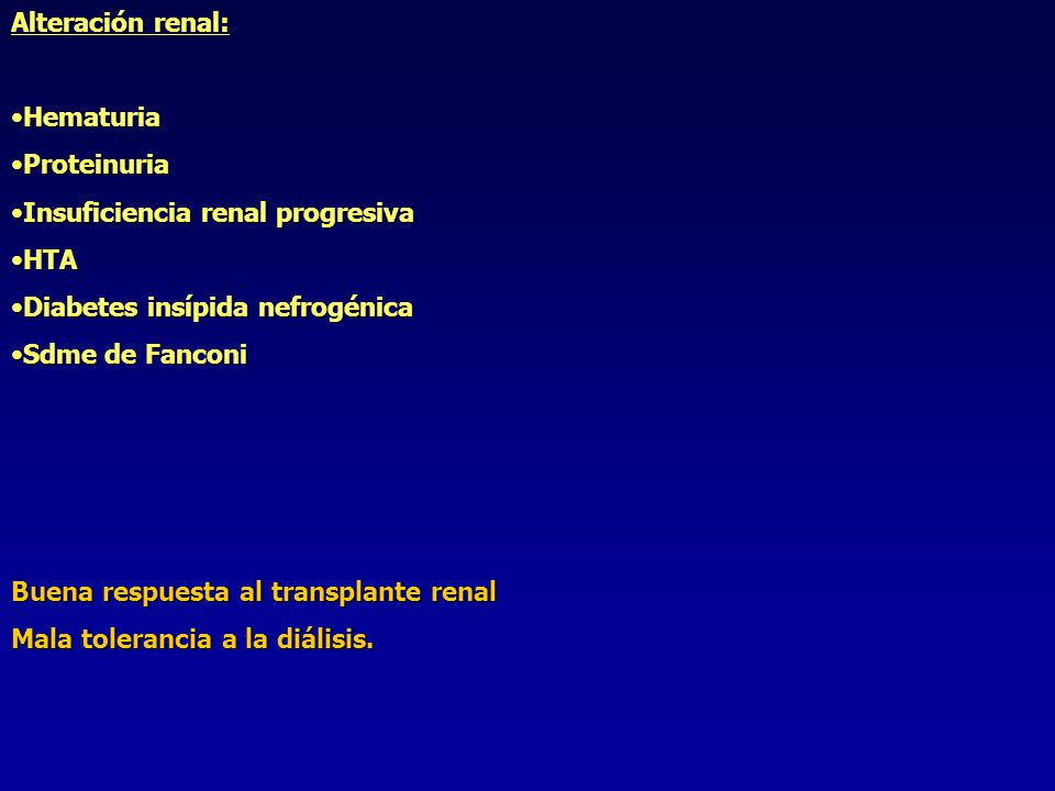 Alteración renal: Hematuria. Proteinuria. Insuficiencia renal progresiva. HTA. Diabetes insípida nefrogénica.