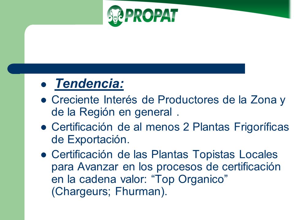 Tendencia: Creciente Interés de Productores de la Zona y de la Región en general . Certificación de al menos 2 Plantas Frigoríficas de Exportación.
