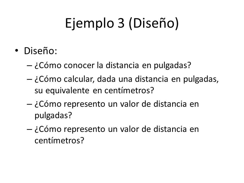 Ejemplo 3 (Diseño) Diseño: ¿Cómo conocer la distancia en pulgadas