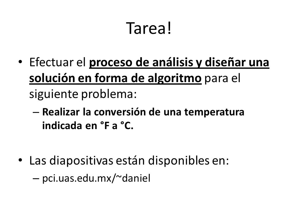 Tarea! Efectuar el proceso de análisis y diseñar una solución en forma de algoritmo para el siguiente problema: