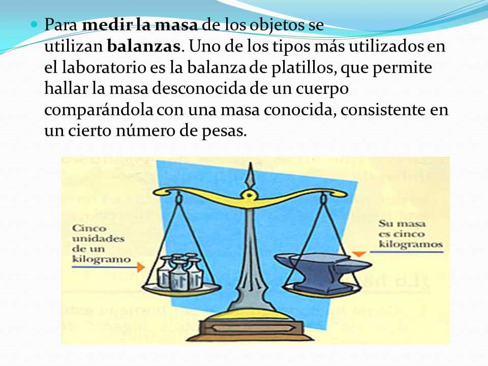 Para medir la masa de los objetos se utilizan balanzas